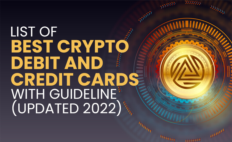 List of Best Crypto Debit And Credit Cards with Guideline (Updated 2022)
