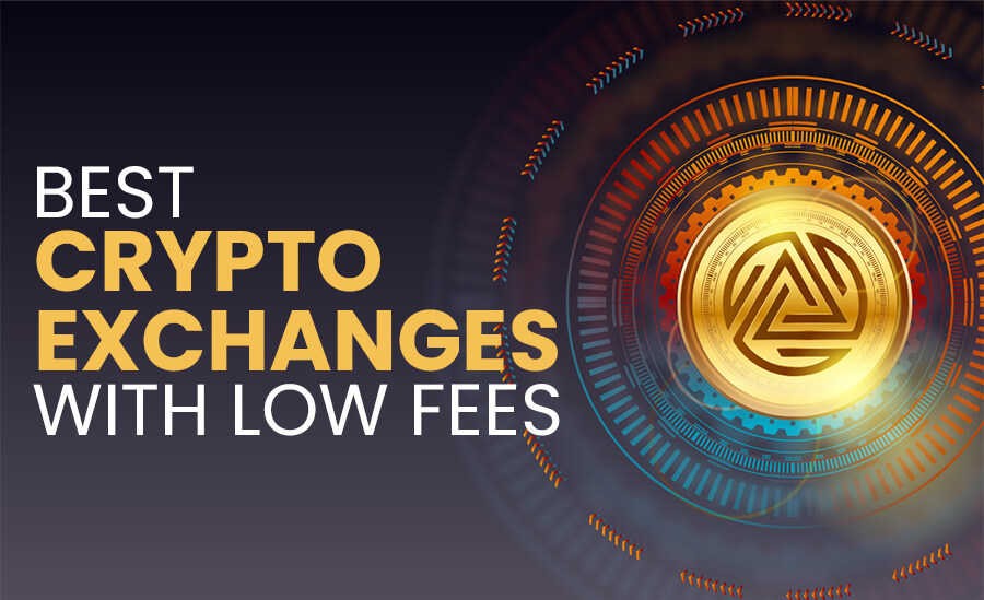 Best Crypto Exchanges With Low Fees
