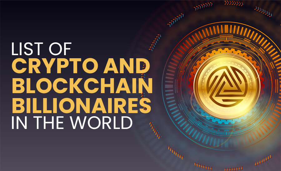 List of Crypto And Blockchain Billionaires In The World